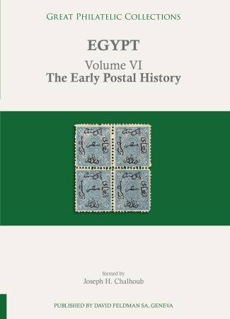 The Joseph Chalhoub Collection of Egypt - Volume VI – The Early Postal History